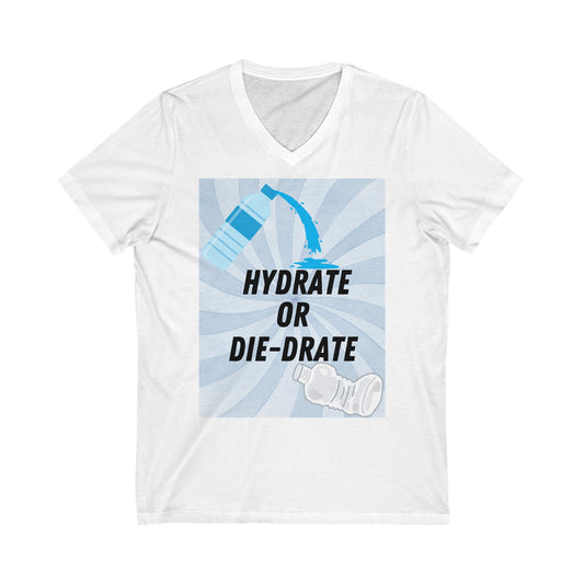 HYDRATE OR DIE-DRATE!!! Unisex Jersey Short Sleeve V-Neck Tee