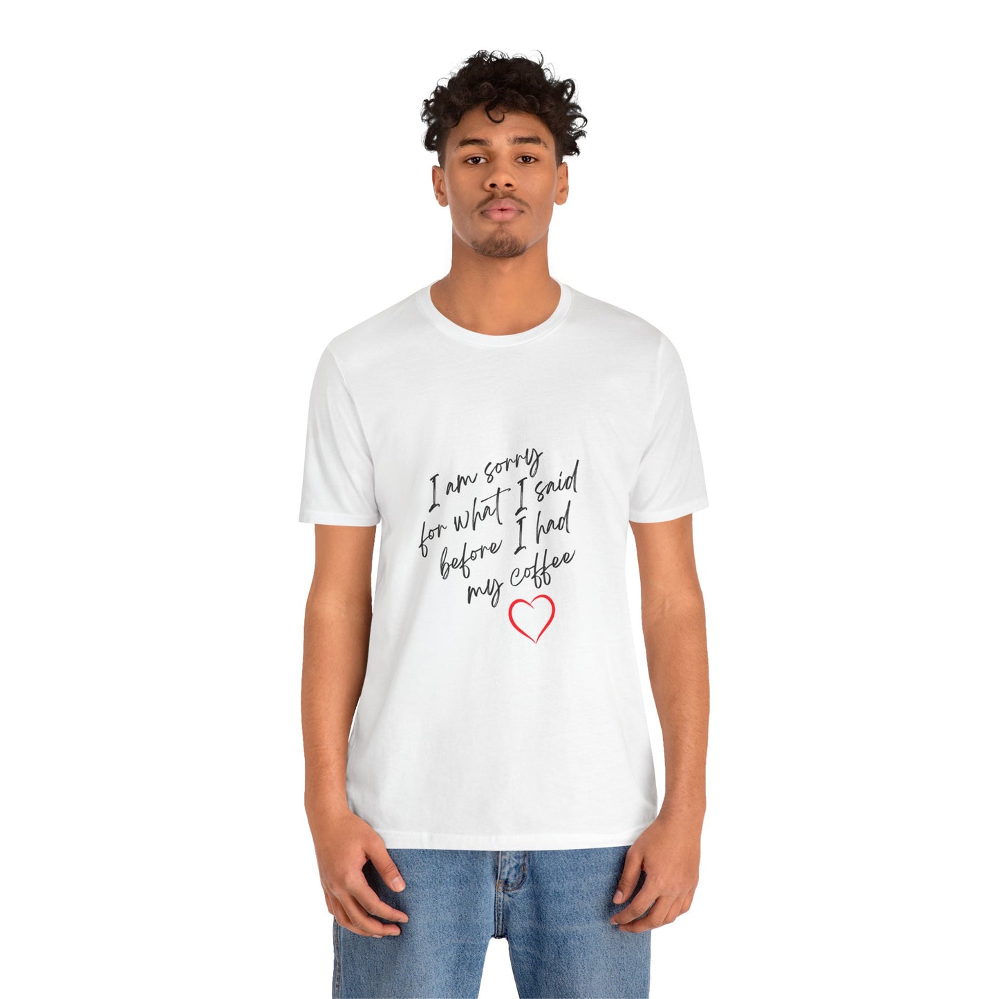 I Am Sorry For What I Said Before I Had My Coffee Unisex Jersey Short Sleeve Tee