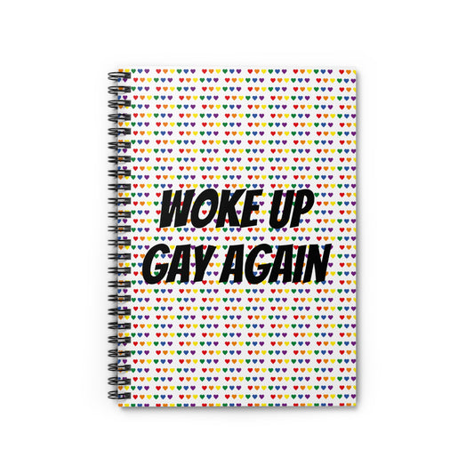 WOKE UP GAY AGAIN  Spiral Notebook - Ruled Line