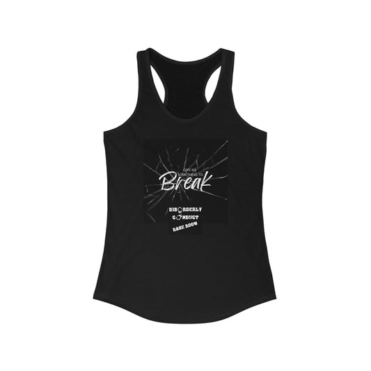 Give Me Something to Break @Disorderly Conduct Rage Rooms Women's Ideal Racerback Tank